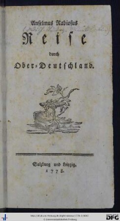 Erster Theil: Anselmus Rabiosus Reise durch Ober-Deutschland
