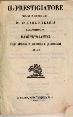 Il prestigiatore : ballo in cinque atti ; da rappresentarsi al Gran Teatro La Fenice nella stagione di carnovale e quadragesima 1851 - 52