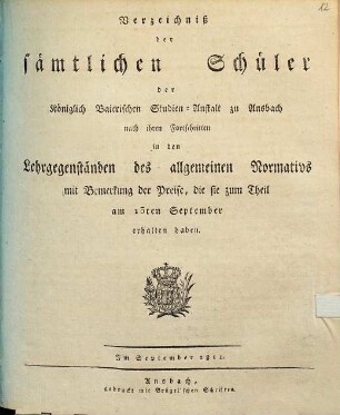Verzeichniß der sämtlichen Schüler der Königlich Baierischen Studien-Anstalt zu Ansbach : nach ihren Fortschritten in den Lehrgegenständen des allgemeinen Normativs mit Bemerkung der Preise ... 1810/11