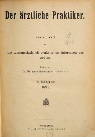 Der ärztliche Praktiker : (Die ärztliche Praxis) : Zeitschrift für die wissenschaftlichen u. praktischen Interessen des Arztes. 10. 1897