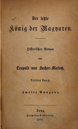 Der letzte König der Magyaren : Historischer Roman von Leopold von Sacher-Masoch. 3