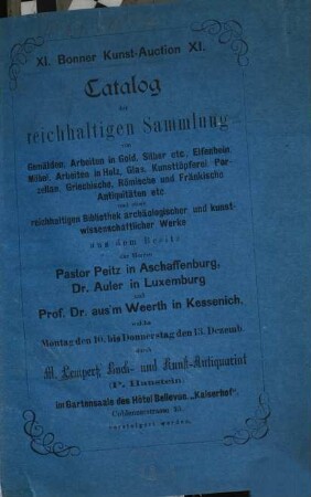 Catalog der reichhaltigen Slg. v. Gemälden, Arbeiten in Gold, ... aus d. Besitz d. Herren Pastor Peitz, Aschaffenburg, Dr. Auler, Luxemburg u. Prof. Dr. aus'm Weerth, Kessenich : Versteigerung 10. - 13. Dez. (1883)