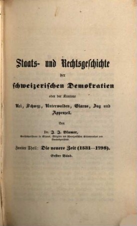 Staats- und Rechtsgeschichte der schweizerischen Demokratien oder der Kantone Uri, Schwyz, Unterwalden, Glarus, Zug und Appenzell. 2. Theil, Die neuere Zeit (1531-1798)