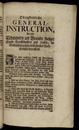 Obrigkeitliche General-Instruction, An alle Schultheisen und Beambte hiesiger Stadt Dorffschafften und Höfen, die Beobachtung bey entstehender Vieh-Seuche betreffend : [Publicatum Franckfurt am Mayn den 27. Novembris 1742.]