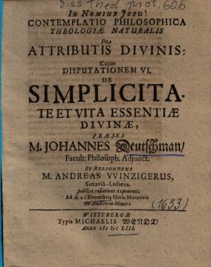 Contemplatio Philosophica Theologiae Naturalis De Attributis Divinis: Cujus Disputationem ..., 6.. De Simplicitate Et Vita Essentiae Divinae