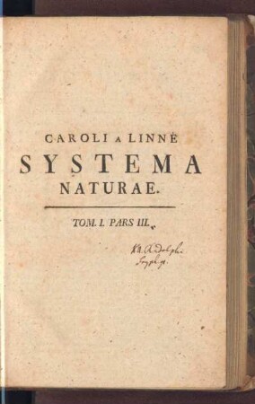 1,3: Caroli A Linné, Equitis aurati de stella polari, Archiatri Regii, Med. Et Botan. Profess. Upsal. Acad. Paris. Upsal. Holm. Petropol. Berolin. Imper. Londin. Angl. Monsp. Tolos. Florent. Edinb. Bern. Soc. Systema Naturae, Tom. 1, Pars III