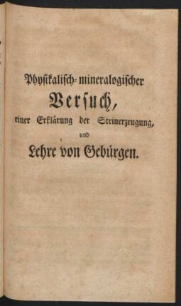 Physikalisch-mineralischer Versuch, einer Erklärung der Steinerzeugung, und Lehre von Gebürgen.