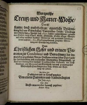 Wurtznische Creutz- und Marter-Woche, Das ist, Kurtze, doch wahrhafftige, eigentliche Beschreibung, deß von Schwedischen Bannirischen Volcks, ... den 4 Aprilis, deß 1637. Jahrs,unversehenen, grausamen Einfals, in die Churf. Sächs. Meißnische Stiffts-Stadt Wurtzen, ... hernach gäntzlicher Abbrennung und Einäscherung derselben...