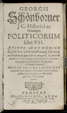 Georgii Schönborner/ Ic. Historici ac Philosophi Politicorum Libri VII. : Quibus Methodice digestis Ars bene constituendi, ...