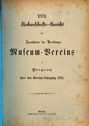 Rechenschaftsbericht des Ausschusses des Vorarlberger Museums-Vereins in Bregenz. 18. 1878