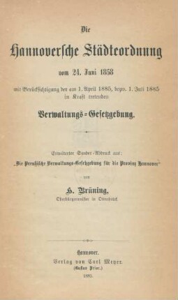 Die Hannoversche Städteordnung vom 24. Juni 1858 mit Berücksichtigung der am 1. April 1885, bezw. 1. Juli 1885 in Kraft tretenden Verwaltungs-Gesetzgebung
