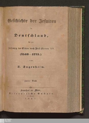 Zweiter Band: Geschichte der Jesuiten in Deutschland, bis zur Aufhebung des Ordens durch Pabst Klemens XIV. : (1540 - 1773.)