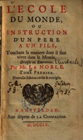 L' Ecole Du Monde, Ou Instruction D'Un Pere A Un Fils, Touchant la maniere dont il faut vivre dans le Monde : Divisée en Entretiens, 1