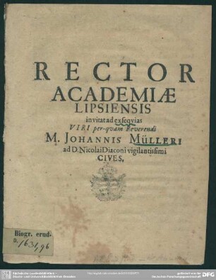 Rector Academiæ Lipsiensis invitat ad exseqvias Viri per-qvam Reverendi M. Johannis Mülleri ad D. Nicolai Diaconi vigilantissimi Cives : [progr. ad exequias Joh. Muelleri]