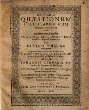 Centuria Quaestionum Politicarum Cum adjuncta Coronide quae continet Explicationem zētēmatos An Diversae Religiones In Bene constituta Republ. tolerandae?