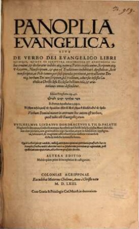 Panoplia Evangelica, Sive De Verbo Dei Evangelico Libri Qvinqve : Qvibvs Ex Scriptvra Prophetica Et Apostolica Illius eruitur, et declaratur indoles atq[ue] natura ... et arietationes omnes defenditur