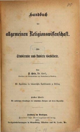 Handbuch der allgemeinen Religionswissenschaft : für Studirende und studirte Gebildete, 1. Die natürlichen Grundlagen der katholischen Religion und deren Gegensätze