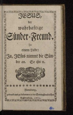 Jesus, der wahrhaftige Sünder-Freund : Jn einem Liede: Ja, Jesus nimmt die Sünder an. So ists [et]c.