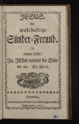 Jesus, der wahrhaftige Sünder-Freund : Jn einem Liede: Ja, Jesus nimmt die Sünder an. So ists [et]c.
