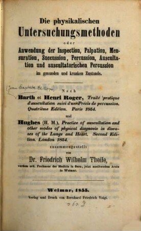 Die physikalischen Untersuchungsmethoden oder Anwendung der Inspection, Palpation, Mensuration, Succussion, Percussion, Auscultation und auscultatorischen Percussion im gesunden und kranken Zustande
