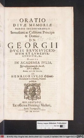 Oratio Divae Memoriae Herois Incomparabilis Serenissimi ac Celsissimi Principis & Domini, Dn. Georgii Ducis Brunsvicensium Et Luneburgensium, &c.