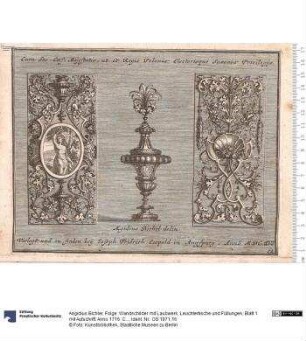 Folge: Wandschilder mit Laubwerk, Leuchtertische und Füllungen, Blatt 1 mit Aufschrift: Anno 1716. Cum Sac: Caes; Majestatis, ut et Regis Poloniae ... Privilegijs. Aegidius Bichel jnv: Joseph Friderich Leopold exc: Augustae Vindel:
