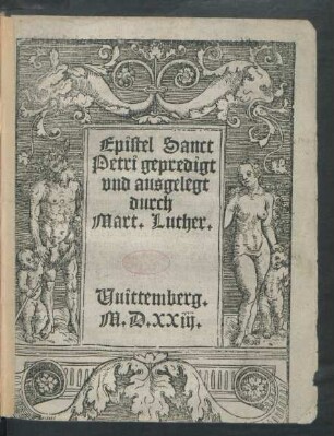 Epistel Sanct || Petri gepredigt || vnd ausgelegt || durch || Mart. Luther.||