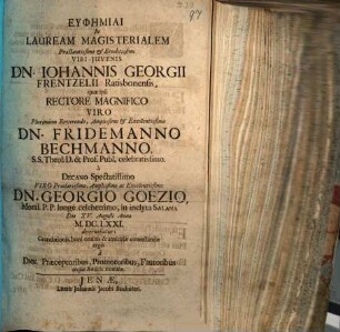 Euphēmiai In Lauream Magisterialem ... Dn. Iohannis Georgii Frentzelii Ratisbonensis, quae ipsi ... in inclyta Salana Die XV. Augusti Anno M.DC.LXXI. decernebatur