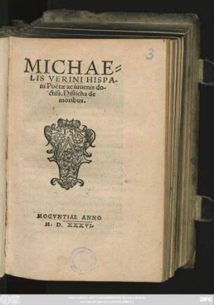 MICHAE=||LIS VERINI HISPA-||ni Poëtae ac iuuenis do-||ctiss. Disticha de || moribus.||
