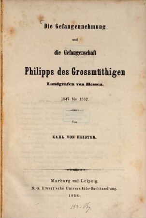 Die Gefangennehmung und die Gefangenschaft Philipps des Grossmüthigen, Landgrafen von Hessen : 1547 bis 1552