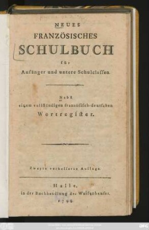 Neues Französisches Schulbuch für Anfänger und untere Schulclassen : Nebst einem vollständigen französisch-deutschen Wortregister
