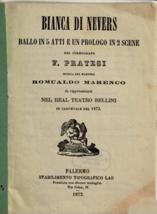 Bianca di Nevers : ballo in 5 atti e un prologo in 2 scene ; da rappresentarsi nel Real Teatro Bellini in carnevale del 1873
