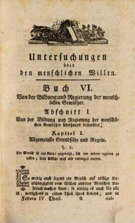 Untersuchungen über den menschlichen Willen : dessen Naturtriebe, Veränderlichkeit, Verhältniß zur Tugend und Glückseligkeit und die Grundregeln, die menschlichen Gemüther zu erkennen und zu regieren, 4