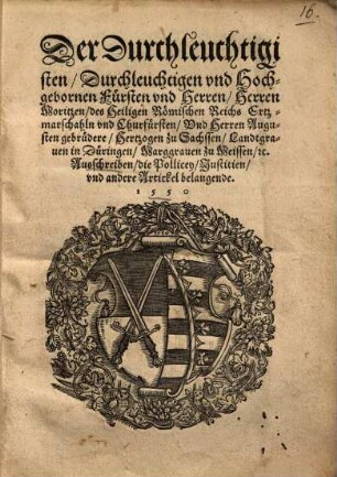 Der durchleuchtigisten ... Herren Moritzen ... Churfürsten, und Herren Augusten gebrüder, Hertzogen zu Sachssen ... Ausschreiben, die Pollicey, Iustitien ... belangende
