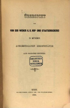 Uebersicht der von der Wiener k. k. Hof- und Staatsdruckerei in München ausgestellten Gegenstände aller graphischen Kunstzweige