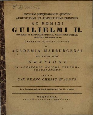 Natalem quinquagesimum quintum augustissimi et potentissimi principis ac domini Guilielmi II. Electoris et Landgravii Hassiae ... ab Academia Marburgensi die XXVIII Iulii oratione in auditorio maiori habenda celebrandum indicit Car. Franc. Christ. Wagner : Inest Commentationis de Flavii amphitheatro part. III. et ultima