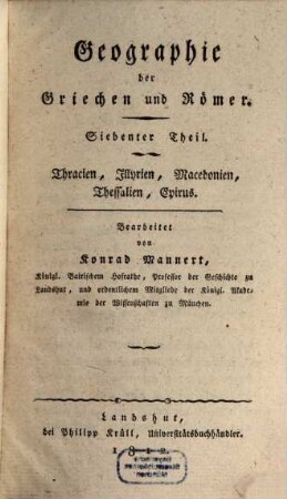 Geographie der Griechen und Römer : aus ihren Schriften dargestellt. Siebenter Theil, Thracien, Illyrien, Macedonien, Thessalien, Epirus