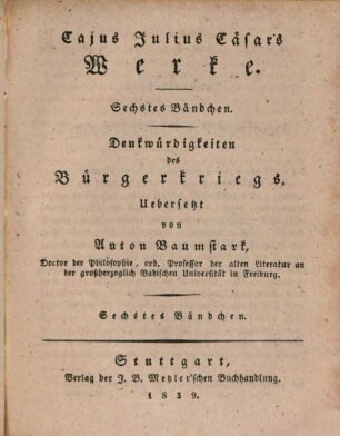 Cajus Julius Caesar's Werke, 6. Denkwürdigkeiten des Bürgerkriegs ; 6