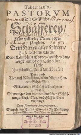 Tabernacula PASTORVM Die Geistliche Schäfferey, Mit villerley Newen Gesänglein. Dem Hirten aller Hirten, Zu sonderbaren Ehren, Dem Lämblein Gottes, welches hinwegk nimbt die Sünd der Welt