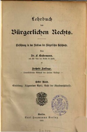 Lehrbuch des bürgerlichen Rechts : Einführung in das Studium des Bürgerlichen Gesetzbuchs, 1. Einleitung ; Allgemeiner Theil ; Recht der Schuldverhältnisse