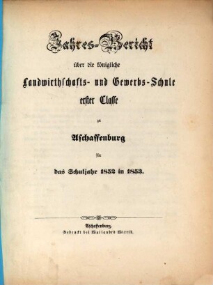 Jahres-Bericht über die K. Landwirthschafts- und Gewerbs-Schule I. Cl. zu Aschaffenburg im Untermainkreise : für das Schuljahr ... 1852/53
