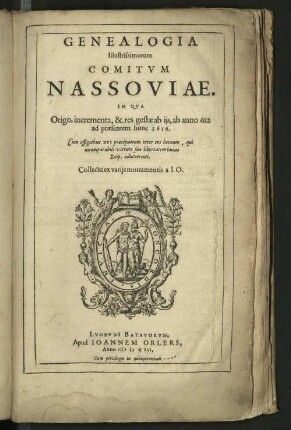 Genealogia illustrissimorum comitum Nassoviae in qua origo, incrementa & res gestae ab ijs, ab anno 682 ad praesentem hunc 1616 : cum effigiebus XVI praecipuorum inter eos heroum, qui incomparabili virtute sua libertatem huius Reip. adiuverunt