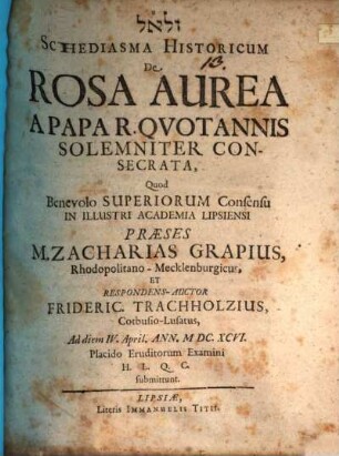 Schediasma historicum de rosa aurea a papa r. quotannis solemniter consecrata