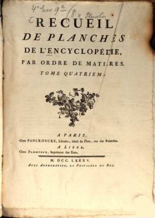 Encyclopédie Méthodique, Ou Par Ordre De Matieres : Par Une Société De Gens De Lettres, De Savants Et D'Artistes ; Précédée d'un Vocabulaire universel, servant de Table pour tout l'Ouvrage, ornée des Portraits de MM. Diderot et D'Alembert, premiers Éditeurs de l'Encyclopédie, [8,a],4. Recueil De Planches De L'Encyclopédie, Par Ordre De Matières ; T. 4 : [Arts et métiers mécaniques]