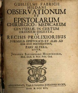 Guilielmi Fabricii Hildani Observationum Et Epistolarum Chirurgico-Medicarum Centuriae, 2