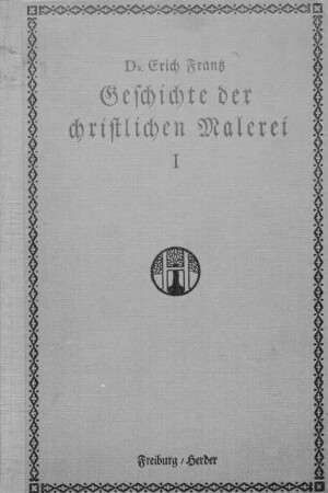 Geschichte der christlichen Malerei, 1. Von den Anfängen bis zum Schluß der romanischen Epoche : [ohne Bilder]