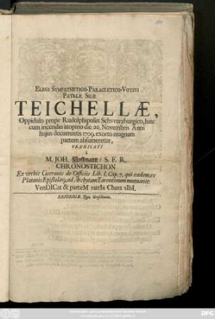 Elegi Sympathetico-Paracletico-Votivi Patriæ Suæ Teichellæ, Oppidulo prope Rudolphipolin Schvvarzburgico, haec ... die 20. Novembris Anni ... 1709. exorto magnam partem absumeretur, Vendicati
