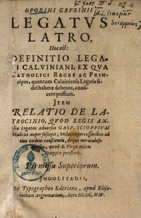 Oporini Grubinii Legatus latro hoc est definitio legati Calviniani, ex qua catholici reges ac principes, quantum Calvinianis legatis fidei habere debeant, conjicere possunt