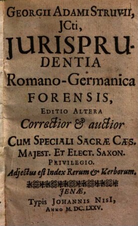 Georgii Adami Struvii, JCti, Jurisprudentia Romano-Germanica Forensis : Adjectus est Index Rerum Et Verborum