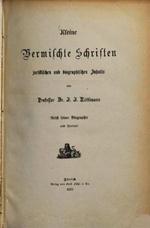 Kleine Vermischte Schriften juristischen und biographischen Inhalts : Nebst seiner Biographie und Portrait